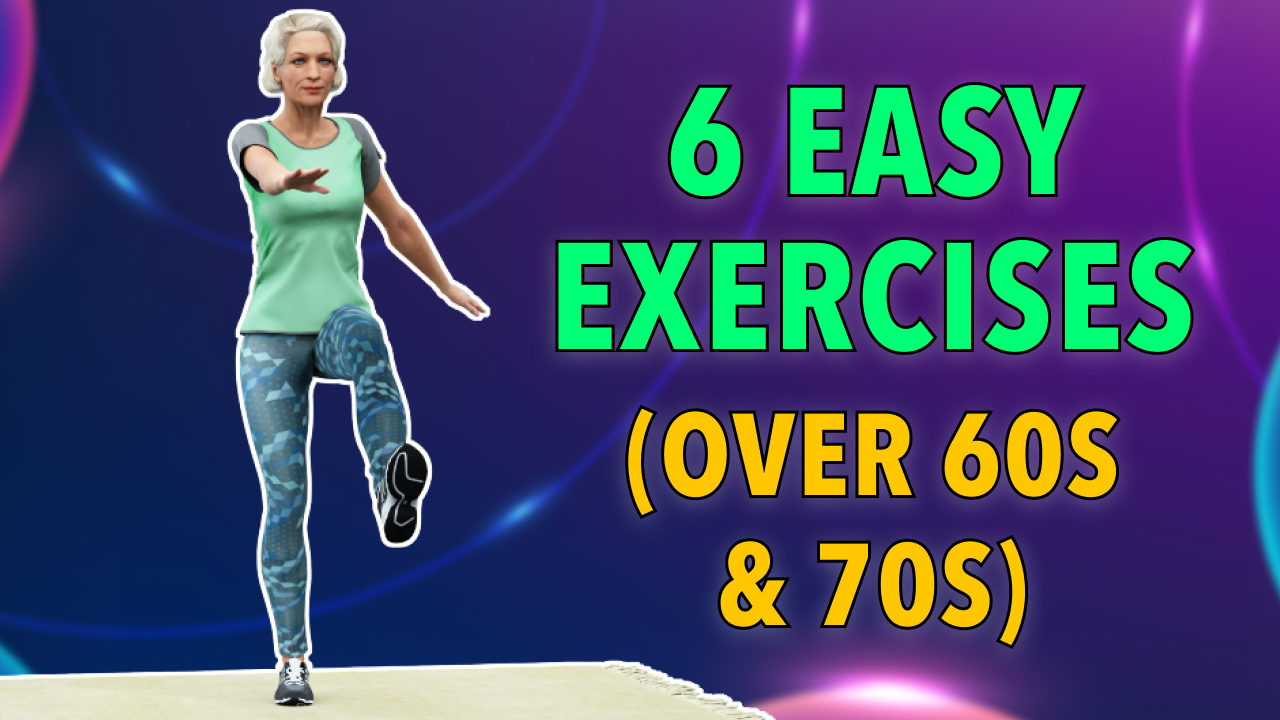 6 EASY EXERCISES FOR SENIORS OVER 60S